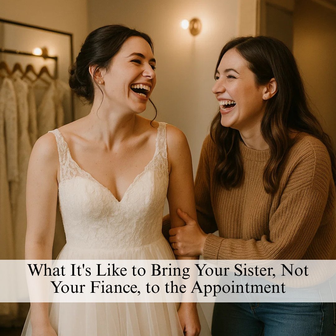What It&#39;s Like to Bring Your Sister, Not Your Fiance, to the Appointment Image